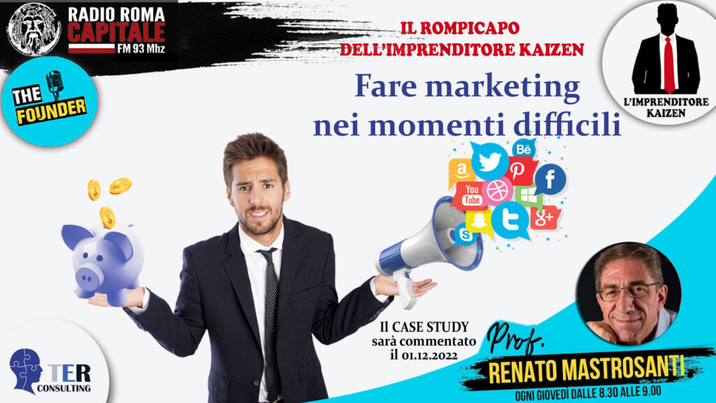 IL ROMPICAPO DELL’IMPRENDITORE KAIZEN Il case-study per la puntata del 24/11/2022 "Fare marketing nei momenti difficili"